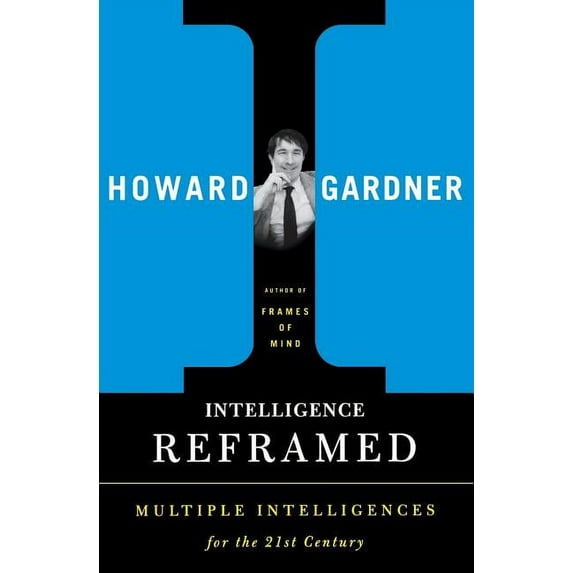 Intelligence Reframed: Multiple Intelligences for the 21st Century, (Paperback)