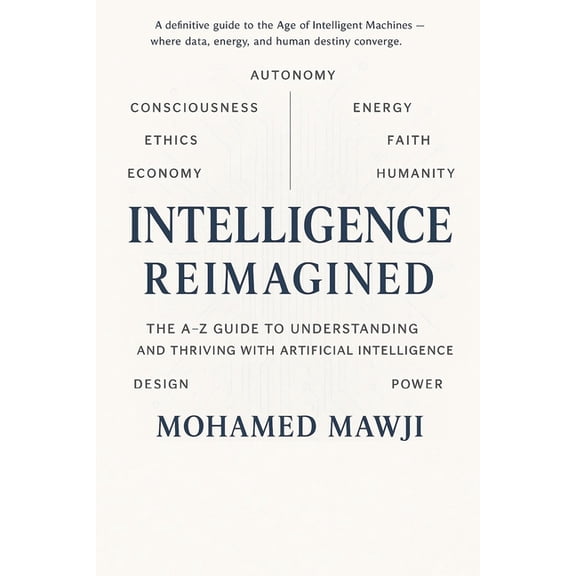 Intelligence Reimagined: The A-Z Guide to Understanding and Thriving with Artificial Intelligence, (Paperback)