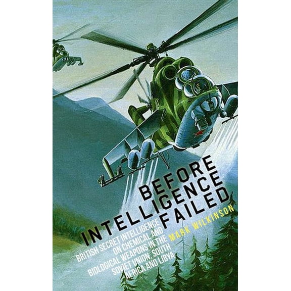 Intelligence Studies Before Intelligence Failed: British Secret Intelligence on Chemical and Biological Weapons in the Soviet Union, South Af, (Hardcover)