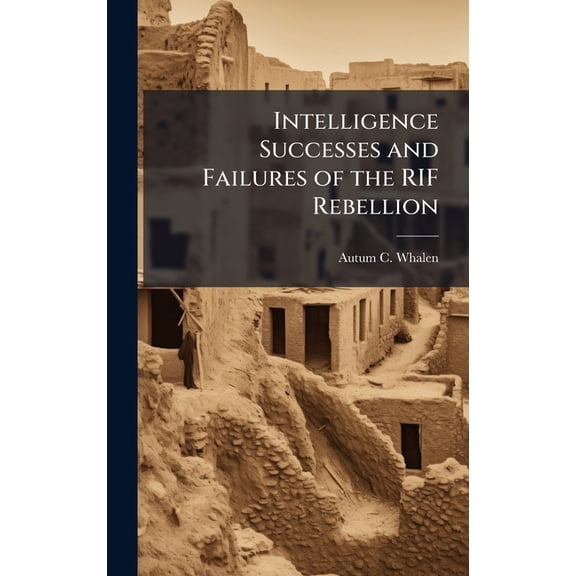 Intelligence Successes and Failures of the RIF Rebellion, (Hardcover)