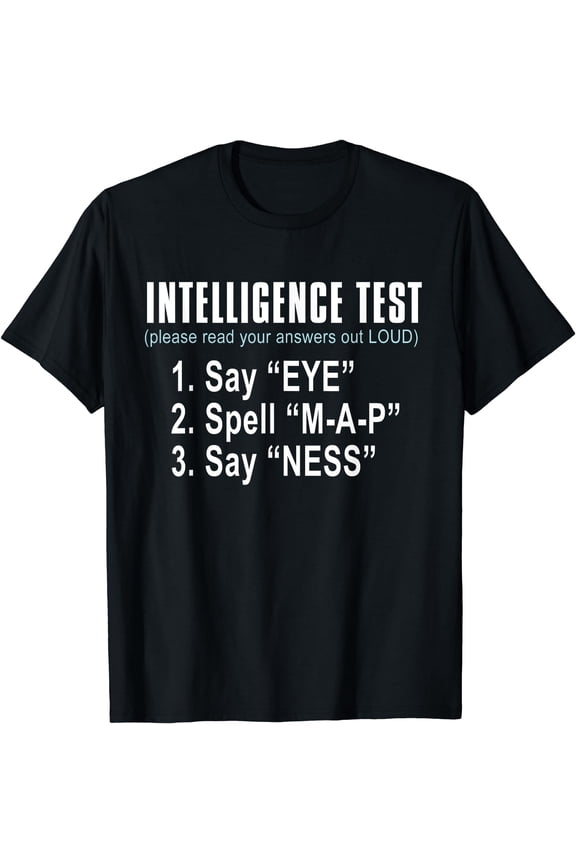 Intelligence Test Say Eye M A P Ness funny dad joke T-Shirt Black 3X-Large