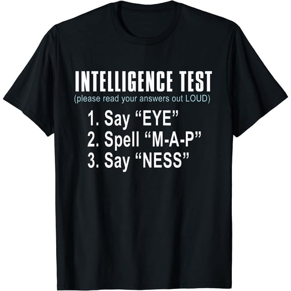 Intelligence Test Say Eye M A P Ness funny dad joke T-Shirt Black Small
