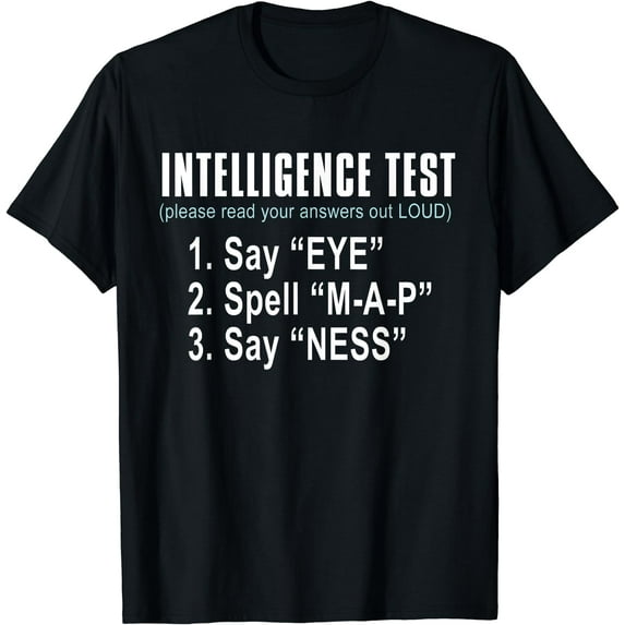 Intelligence Test Say Eye M A P Ness funny dad joke T-Shirt Black Small