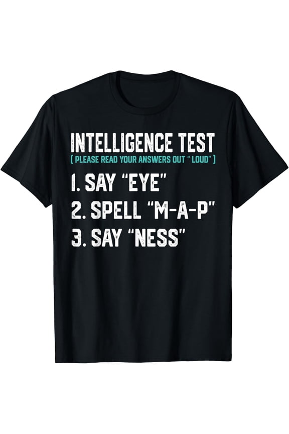 Intelligence Test Say Eye MAP Ness Funny Dad Joke Father Day T-Shirt