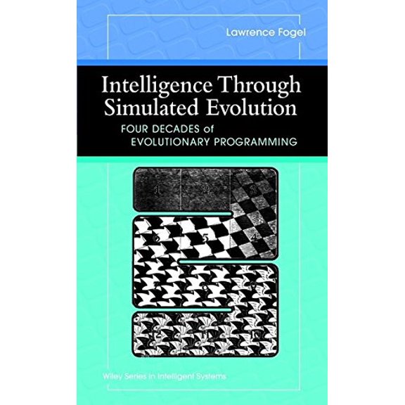Intelligence Through Simulated Evolution: Forty Years of Evolutionary Programming (Hardcover) by Lawrence J Fogel