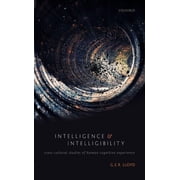 Intelligence and Intelligibility Cross-Cultural Studies of Human Cognitive Experience, Hardcover