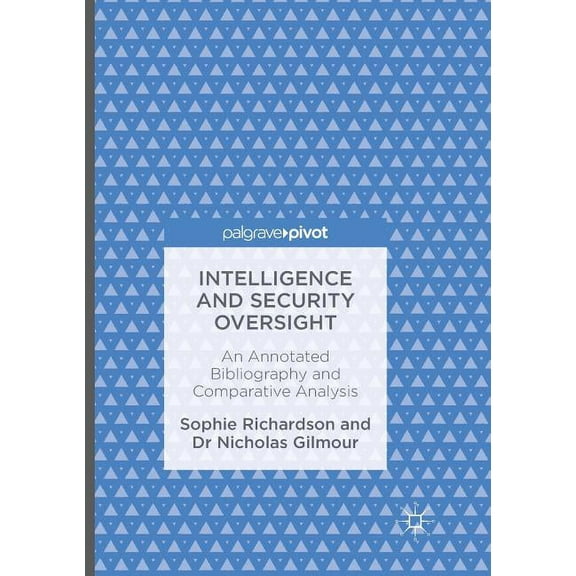 Intelligence and Security Oversight: An Annotated Bibliography and Comparative Analysis, (Paperback)