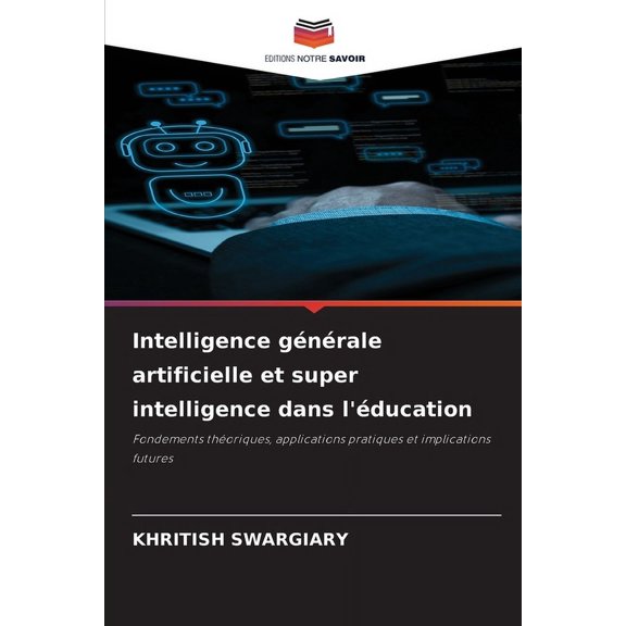 Intelligence gnrale artificielle et super intelligence dans l'ducation, (Paperback)