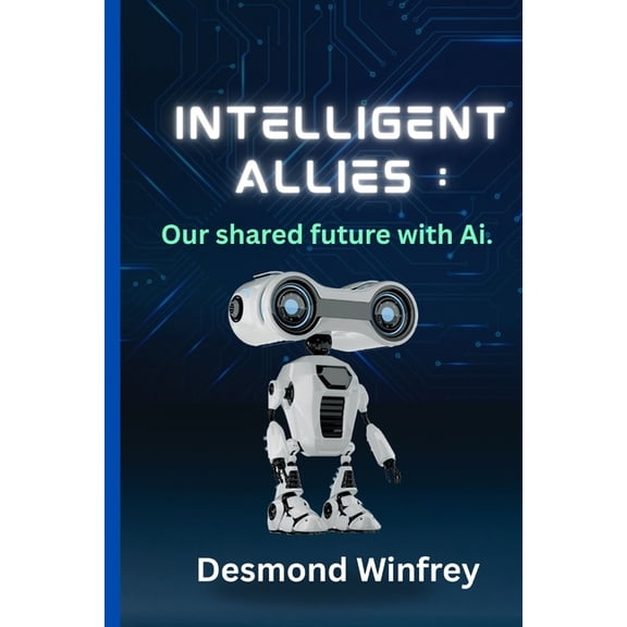 Intelligent Allies: Our Shared Future with AI, (Paperback)