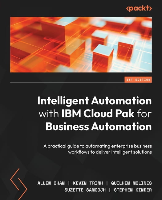 Intelligent Automation with IBM Cloud Pak for Business Automation: A practical guide to automating enterprise business w, (Paperback)