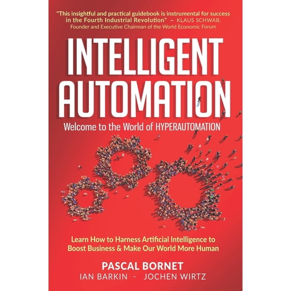 Intelligent Automation: Learn how to harness Artificial Intelligence to boost business & make our world more human, (Paperback)