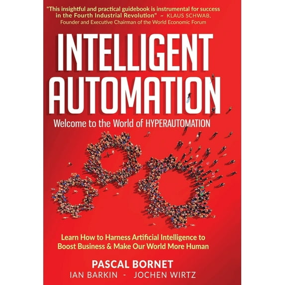 Intelligent Automation: Learn how to harness Artificial Intelligence to boost business & make our world more human, (Hardcover)