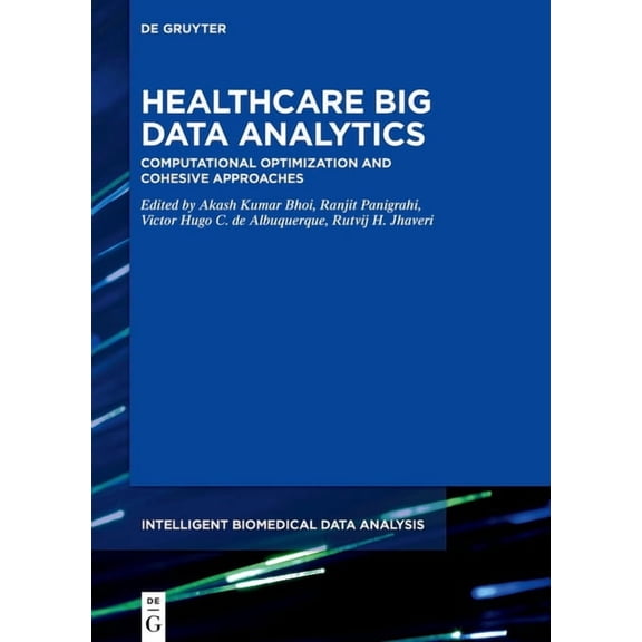 Intelligent Biomedical Data Analysis Healthcare Big Data Analytics: Computational Optimization and Cohesive Approaches, Book 10, (Hardcover)
