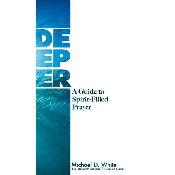 Intelligent Charismatic Deeper: A Guide to Spirit-Filled Prayer, Book 2, (Paperback)
