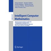 Intelligent Computer Mathematics 10th International Conference, Aisc 2010, 17th Symposium, Calculemus 2010, and 9th Int, Paperback
