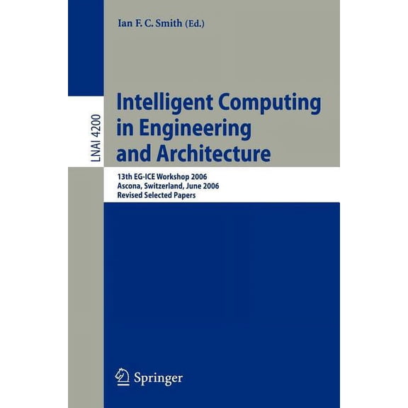 Intelligent Computing in Engineering and Architecture: 13th EG-ICE Workshop 2006 Ascona, Switzerland, June 25-30, 2006 R, (Paperback)