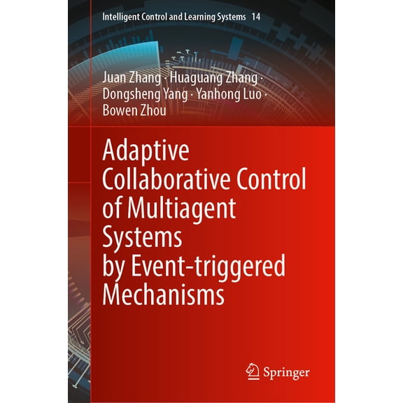 Intelligent Control and Learning Systems Adaptive Collaborative Control of Multiagent Systems by Event-Triggered Mechanisms, Book 14, (Hardcover)