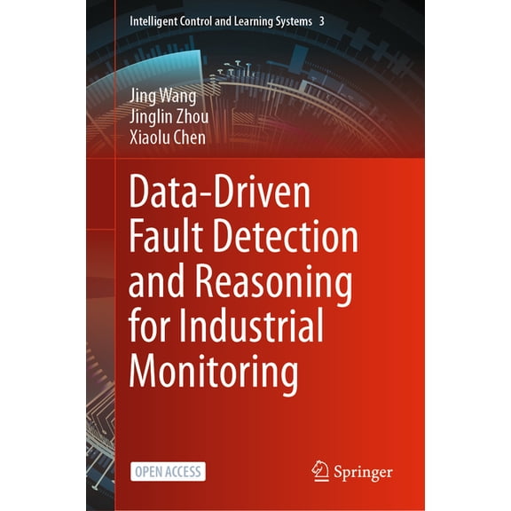 Intelligent Control and Learning Systems Data-Driven Fault Detection and Reasoning for Industrial Monitoring, Book 3, (Hardcover)