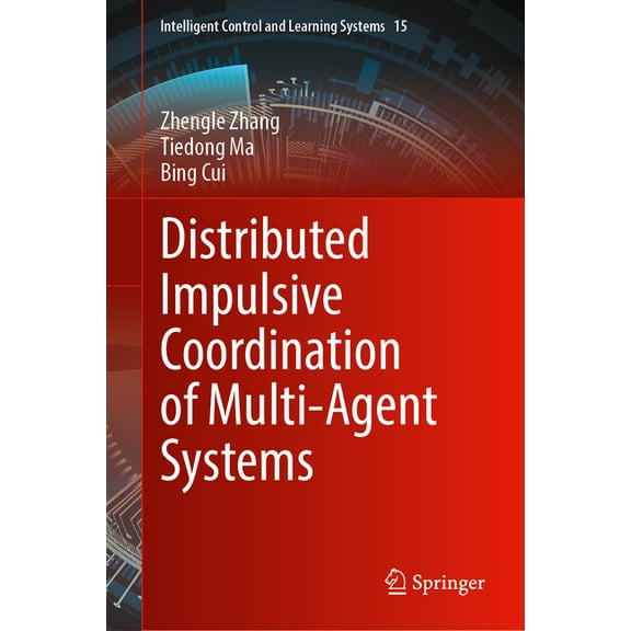 Intelligent Control and Learning Systems Distributed Impulsive Coordination of Multi-Agent Systems, Book 15, (Hardcover)