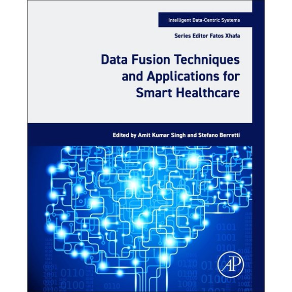 Intelligent Data-Centric Systems Data Fusion Techniques and Applications for Smart Healthcare, (Paperback)