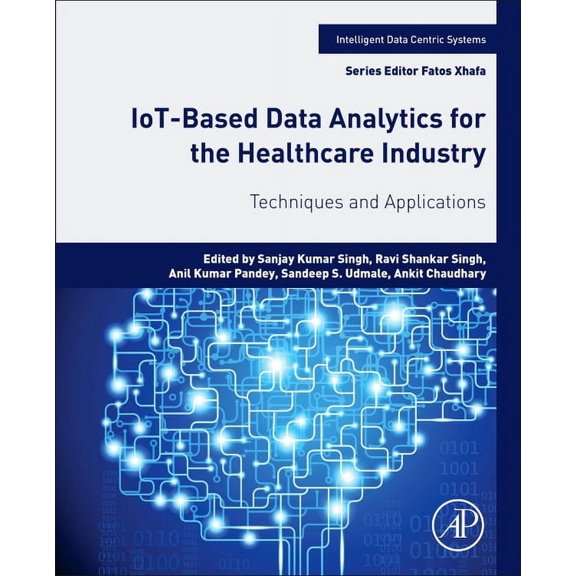 Intelligent Data-Centric Systems Iot-Based Data Analytics for the Healthcare Industry: Techniques and Applications, (Paperback)