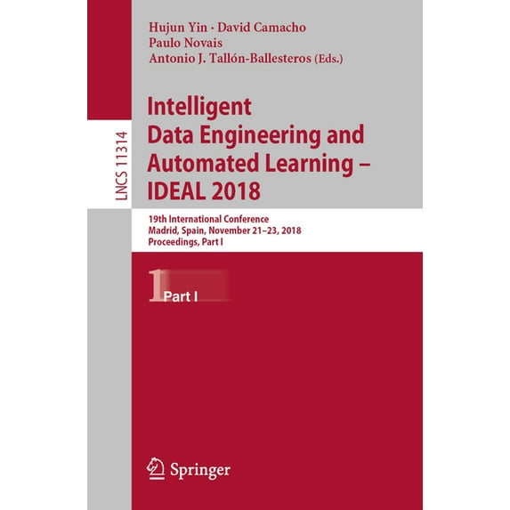 Intelligent Data Engineering and Automated Learning - Ideal 2018: 19th International Conference, Madrid, Spain, November, (Paperback)