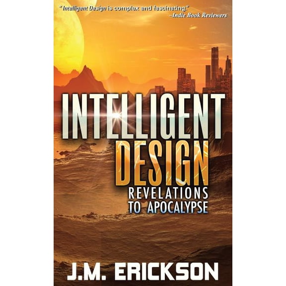 Intelligent Design: Revelations to Apocalypse (Paperback) by Suzanne M Owen, J M Erickson