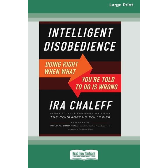 Intelligent Disobedience: Doing Right When What You're Told to Do Is Wrong [16 Pt Large Print Edition], (Paperback)