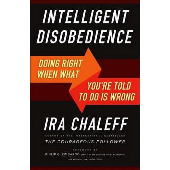 Intelligent Disobedience : Doing Right When What You're Told to Do Is Wrong (Paperback)