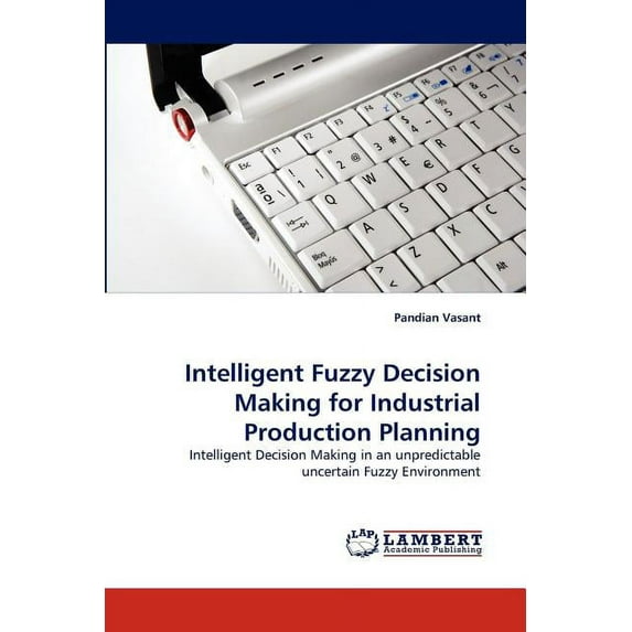 Intelligent Fuzzy Decision Making for Industrial Production Planning (Paperback)