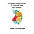 thumbnail image 1 of Intelligent Grading Systems for Oil Palm Fruits Using Soft Computing (Paperback), 1 of 1