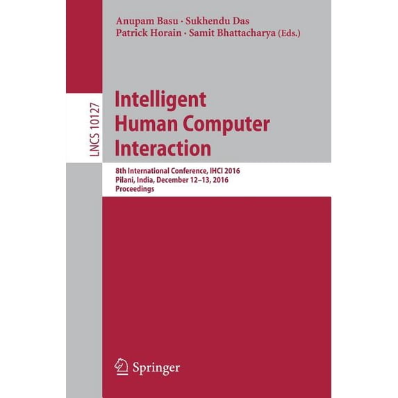 Intelligent Human Computer Interaction: 8th International Conference, Ihci 2016, Pilani, India, December 12-13, 2016, Pr, (Paperback)