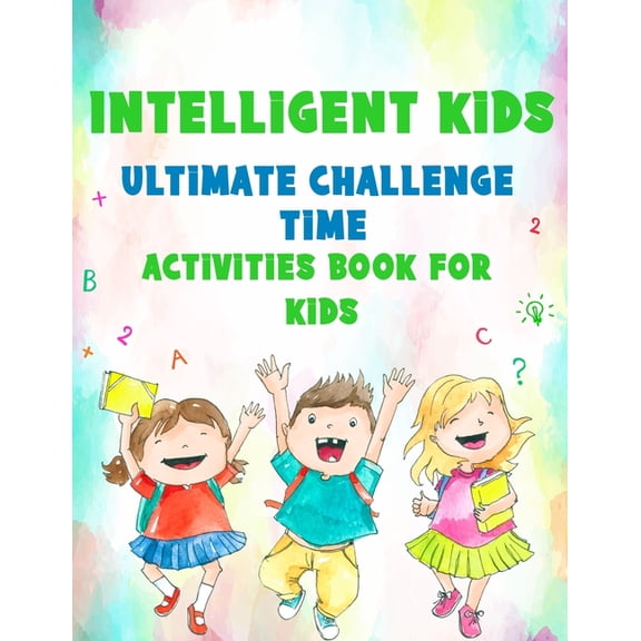 Intelligent Kids: Ultimate Challenge Time: Activities Book For Kids, (Paperback)