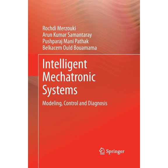 Intelligent Mechatronic Systems: Modeling, Control and Diagnosis, (Paperback)