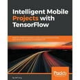 thumbnail image 1 of Pre-Owned Intelligent Mobile Projects with TensorFlow: Build 10+ Artificial Intelligence apps using TensorFlow Mobile and Lite for iOS, Android, and Raspberry P (Paperback) 1788834542 9781788834544, 1 of 1