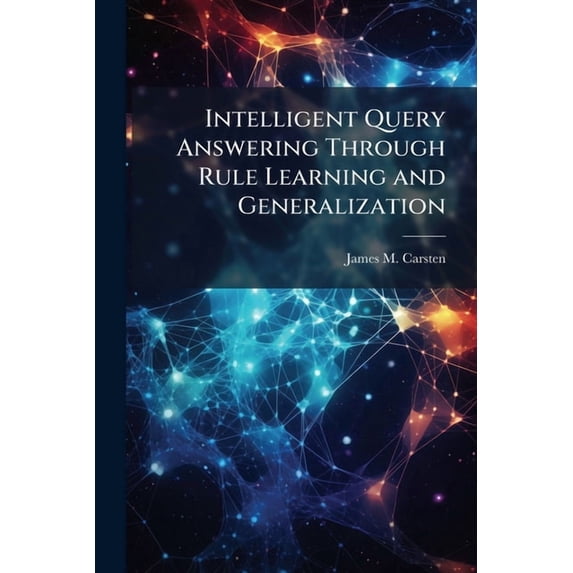Intelligent Query Answering Through Rule Learning and Generalization, (Paperback)