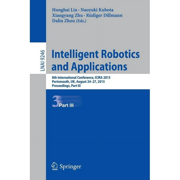 Intelligent Robotics and Applications: 8th International Conference, Icira 2015, Portsmouth, Uk, August 24-27, 2015, Pro, (Paperback)