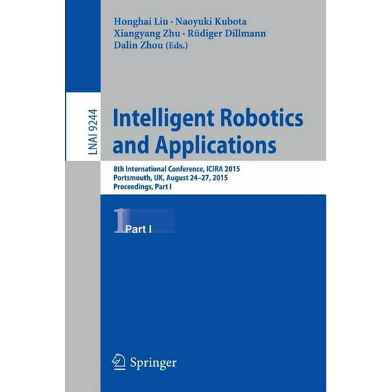 Intelligent Robotics and Applications: 8th International Conference, Icira 2015, Portsmouth, Uk, August 24-27, 2015, Pro, (Paperback)