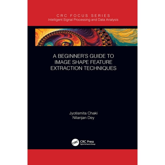 Intelligent Signal Processing and Data A A Beginner's Guide to Image Shape Feature Extraction Techniques, (Paperback)