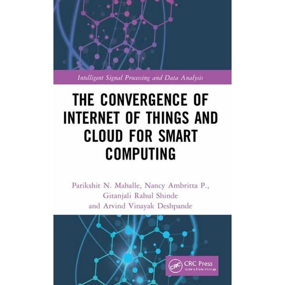 Intelligent Signal Processing and Data A The Convergence of Internet of Things and Cloud for Smart Computing, (Hardcover)