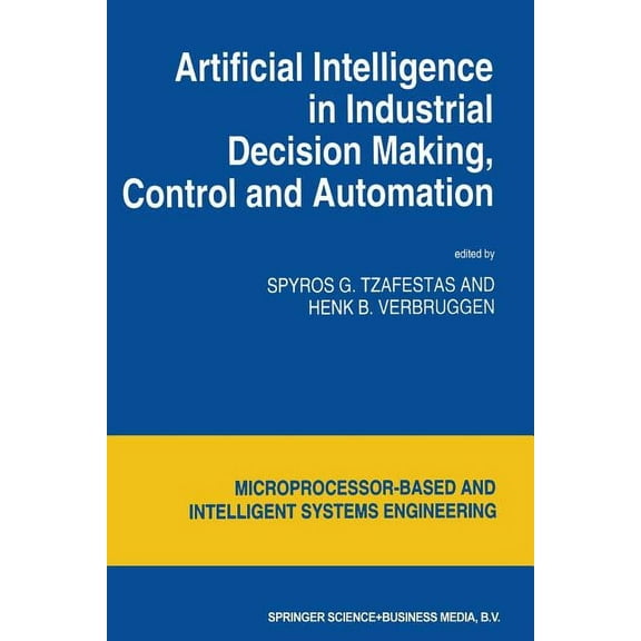 Intelligent Systems, Control and Automat Artificial Intelligence in Industrial Decision Making, Control and Automation, Book 14, (Paperback)