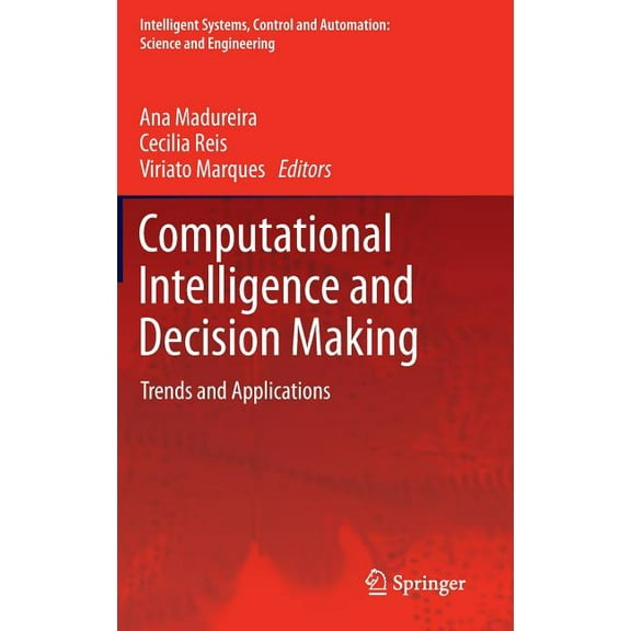 Intelligent Systems, Control and Automat Computational Intelligence and Decision Making: Trends and Applications, Book 61, (Hardcover)