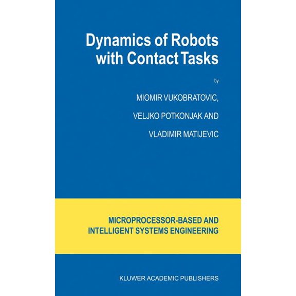 Intelligent Systems, Control and Automat Dynamics of Robots with Contact Tasks, Book 26, (Hardcover)