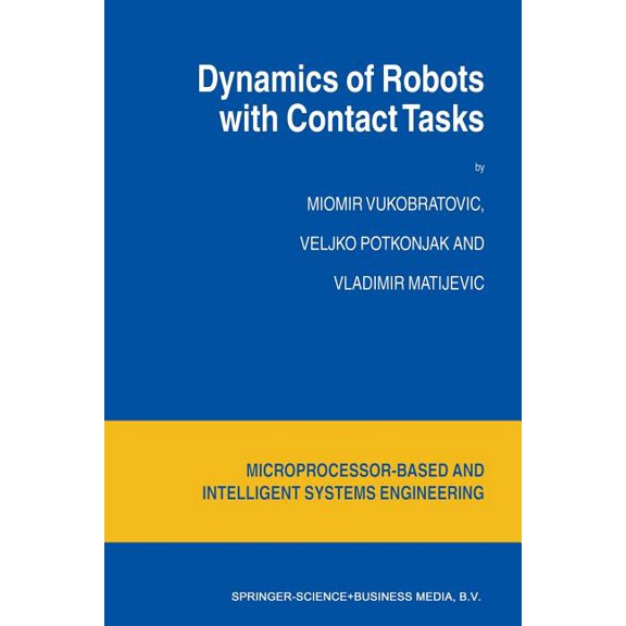 Intelligent Systems, Control and Automat Dynamics of Robots with Contact Tasks, Book 26, (Paperback)