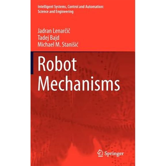 Pre-Owned Intelligent Systems, Control and Automation: Science and Eng: Robot Mechanisms (Hardcover)