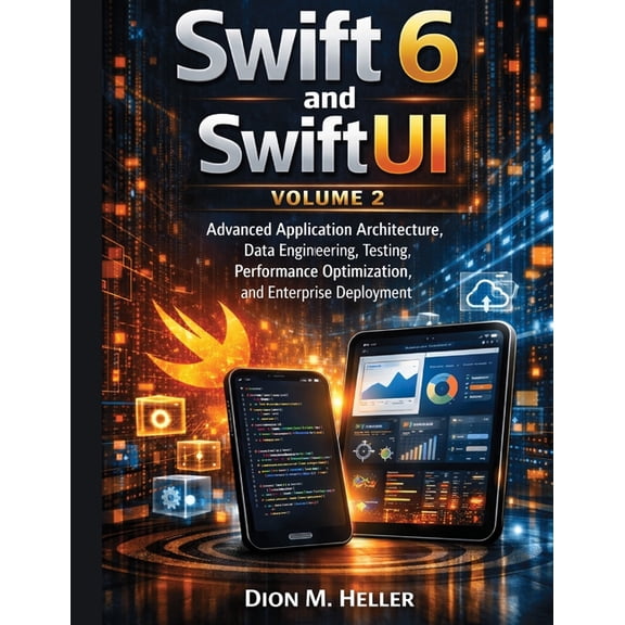 Modern Swift & IOS Architecture Swift 6 and SwiftUI Volume 2: Advanced Application Architecture, Data Engineering, Testing, Performance Optimization, an, Book 2, (Paperback)