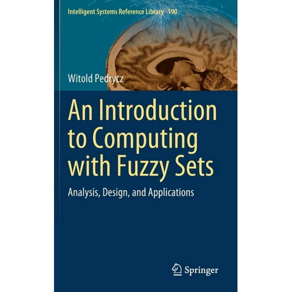 Intelligent Systems Reference Library An Introduction to Computing with Fuzzy Sets: Analysis, Design, and Applications, Book 190, (Hardcover)