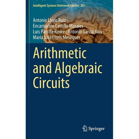 Intelligent Systems Reference Library Arithmetic and Algebraic Circuits, Book 201, (Hardcover)
