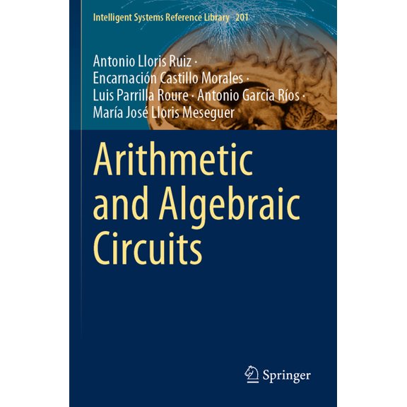 Intelligent Systems Reference Library Arithmetic and Algebraic Circuits, Book 201, (Paperback)
