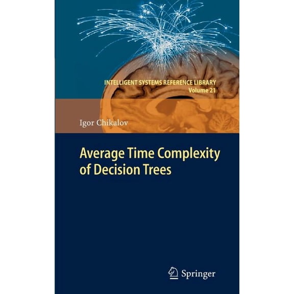 Intelligent Systems Reference Library Average Time Complexity of Decision Trees, Book 21, (Hardcover)